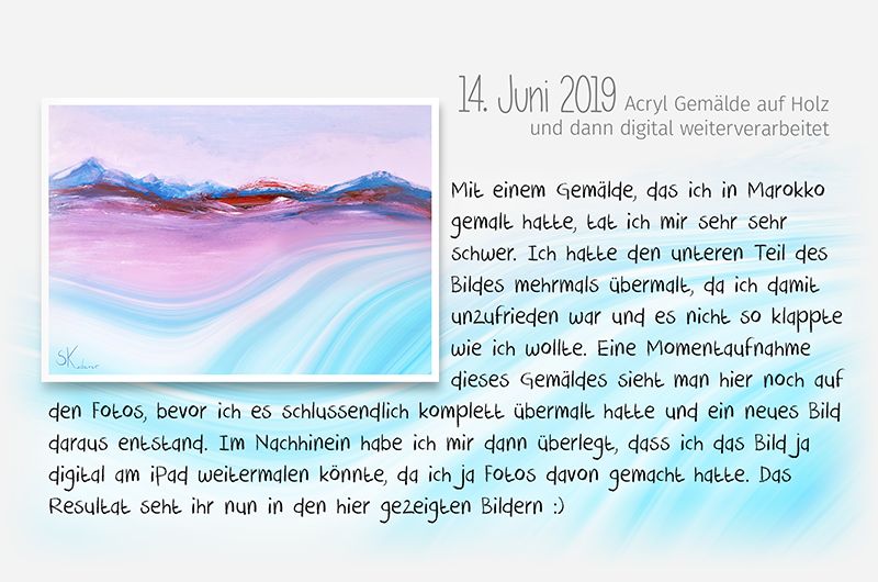 Mit einem Gemälde, das ich in Marokko gemalt hatte, tat ich mir sehr sehr schwer. Ich hatte den unteren Teil des Bildes mehrmals übermalt, da ich damit unzufrieden war und es nicht so klappte wie ich wollte. Eine Momentaufnahme dieses Gemäldes sieht man hier noch auf den Fotos, bevor ich es schlussendlich komplett übermalt hatte und ein neues Bild daraus entstand. Im Nachhinein habe ich mir dann überlegt, dass ich das Bild ja digital am iPad weitermalen könnte, da ich ja Fotos davon gemacht hatte. Das Resultat seht ihr nun in den hier gezeigten Bildern :)