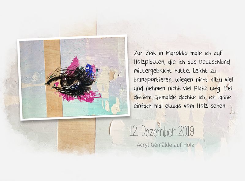 Zur Zeit in Marokko male ich auf Holzplatten, die ich aus Deutschland mittergebracht hatte. Leicht zu transportieren, wiegen nicht allzu viel und nehmen nicht viel Platz weg. Bei diesem Gemälde dachte ich, ich lass einfach mal etwas vom Holz sehen.